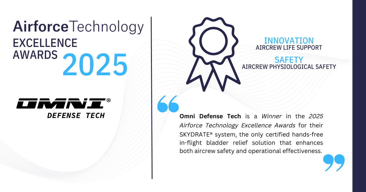 Airforce Technology EXCELLENCE AWARDS
2025 for INNOVATION: AIRCREW LIFE SUPPORT, and SAFETY: AIRCREW PHYSIOLOGICAL SAFETY! Omni Defense Tech is a Winner in the 2025 Airforce Technology Excellence Awards for their SKYDRATE® system, the only certified hands-free in-flight bladder relief solution that enhances both aircrew safety and operational effectiveness.